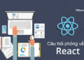 Câu hỏi phỏng vấn React - ITguru.vn