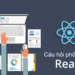 Câu hỏi phỏng vấn React - ITguru.vn
