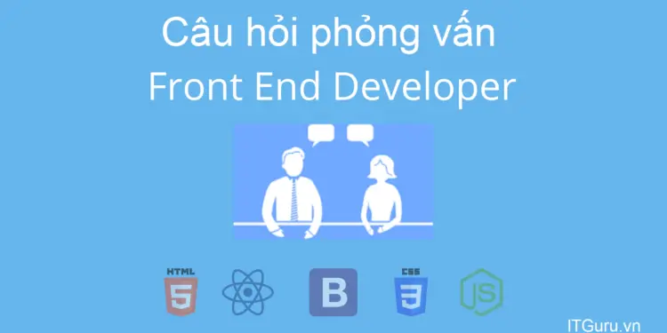 Câu hỏi phỏng vấn Front end